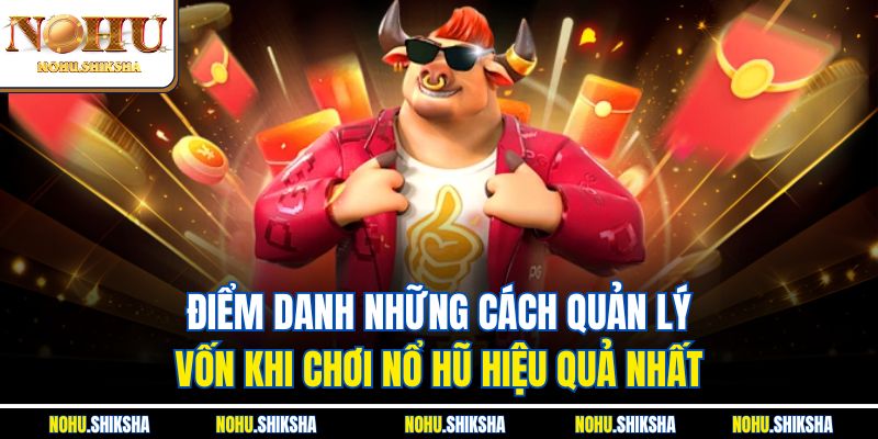 Điểm danh những cách quản lý vốn khi chơi nổ hũ hiệu quả nhất