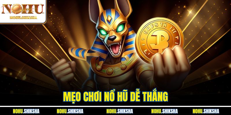 Mẹo Chơi Nổ Hũ Dễ Thắng - Rinh Jackpot Cực Khủng 2025