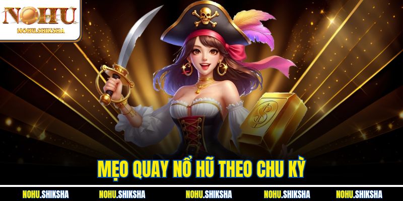 Mẹo Quay Nổ Hũ Theo Chu Kỳ - Bí Quyết Rinh Thưởng Khủng 9 Mẹo Quay Nổ Hũ Theo Chu Kỳ - Bí Quyết Rinh Thưởng Khủng