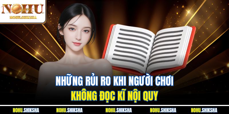 Những rủi ro khi người chơi không đọc kĩ nội quy